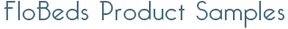 FloBeds Product Samples