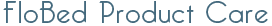 FloBeds Product Care