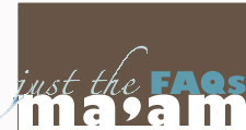 Just the FAQs Ma'am