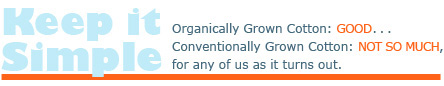 Keep It Simple: Organically Grown Cotton is good; Conventionally Grown Cotton not so good...