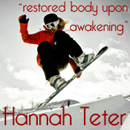 Hannah Teter wouldn't wake up any other way.