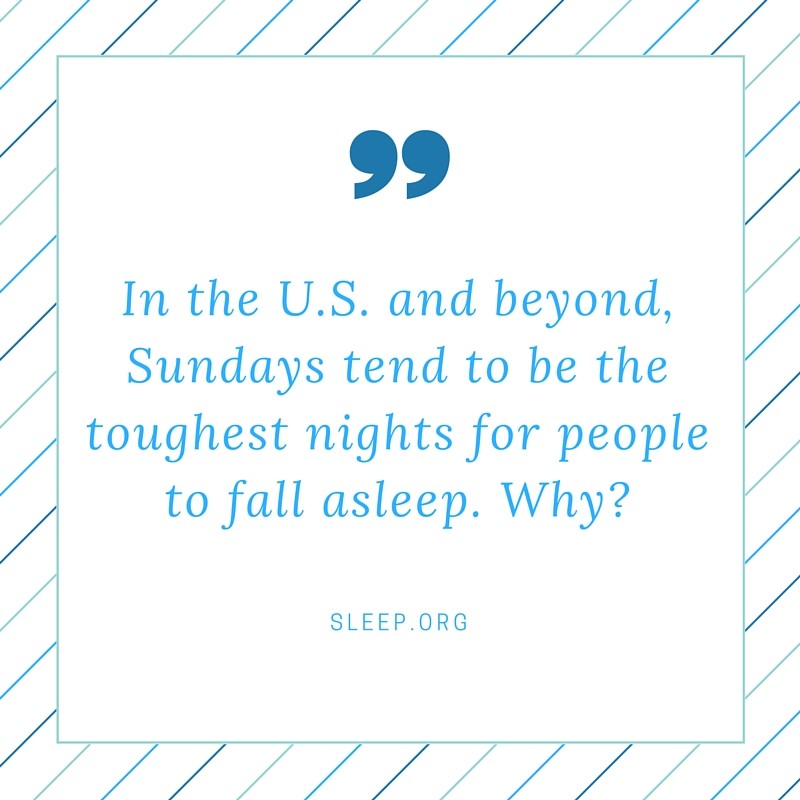 Sundays tend to be the toughest nights for people to fall asleep. Why?