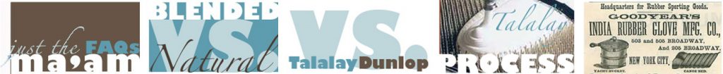 FAQs-BlendedVsNatural-TalalayVsDunlop-Process-History