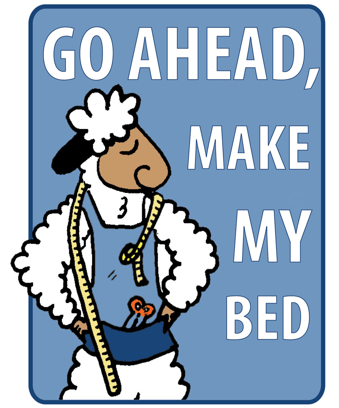 Go ahead... make my bed!